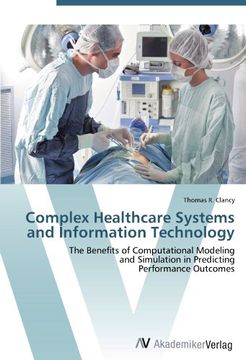 portada Complex Healthcare Systems and Information Technology: The Benefits of Computational Modeling  and Simulation in Predicting  Performance Outcomes