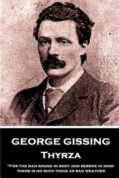 portada George Gissing - Thyrza: "For the man sound in body and serene in mind there is no such thing as bad weather"