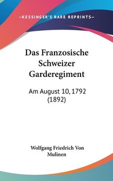 portada Das Franzosische Schweizer Garderegiment: Am August 10, 1792 (1892) (en Alemán)