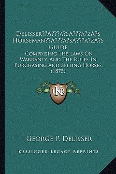 portada delissera acentsacentsa a-acentsa acentss horsemana acentsacentsa a-acentsa acentss guide: comprising the laws on warranty, and the rules in purchasin (en Inglés)