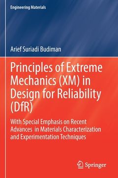 portada Principles of Extreme Mechanics (XM) in Design for Reliability (Dfr): With Special Emphasis on Recent Advances in Materials Characterization and Exper 