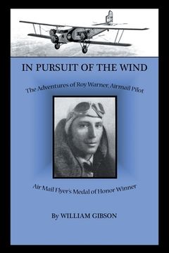 portada In Pursuit of the Wind: The Adventures of Roy Warner, Airmail Pilot (en Inglés)