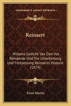 portada Reinaert: Willems Gedicht Van Den Vos Reinaerde Und Die Umarbeitung Und Fortsetzung Reinaerts Historie (1874) (en Alemán)