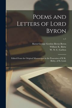 portada Poems and Letters of Lord Byron: Edited From the Original Manuscripts in the Possession of W.K. Bixby, of St. Louis; c.1 (en Inglés)