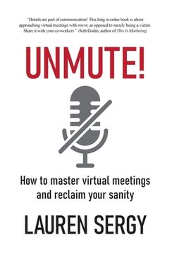 portada Unmute!: How to Master Virtual Meetings and Reclaim Your Sanity (en Inglés)