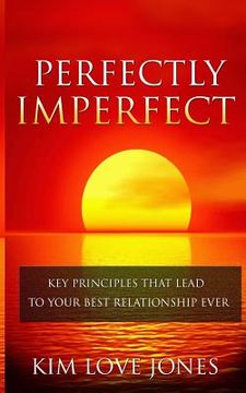 portada Perfectly Imperfect: Key Principles that lead to your best relationship ever (en Inglés)