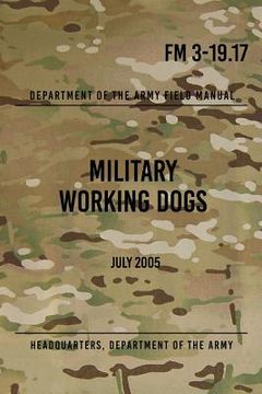 portada FM 3-19.17 Military Working Dogs: July 2005 (en Inglés)