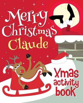 portada Merry Christmas Claude - Xmas Activity Book: (Personalized Children's Activity Book) (en Inglés)