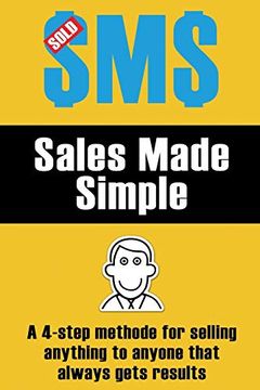 portada Sales Made Simple: A 4-Step Method for Selling Anything to Anyone That Always Gets Results. 