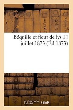 portada Bequille Et Fleur de Lys. 14 Juillet 1873. (Litterature) (French Edition)