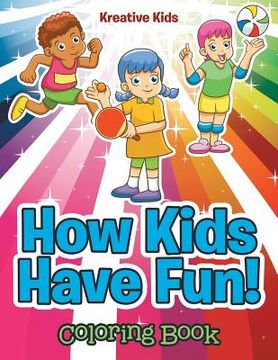 portada How Kids Have Fun! Coloring Book (in English)