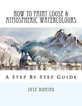 portada How To Paint Loose & Atmospheric Watercolours: Impressionist Watercolour Techniques (in English)