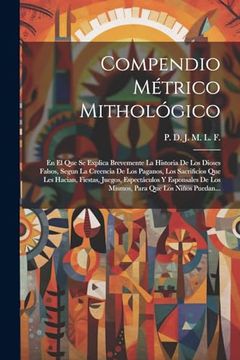 portada Compendio Métrico Mithológico: En el que se Explica Brevemente la Historia de los Dioses Falsos, Segun la Creencia de los Paganos, los Sacrificios que.   Que los Niños Puedan.