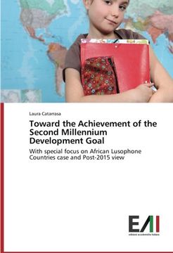 portada Toward the Achievement of the Second Millennium Development Goal: With special focus on African Lusophone Countries case and Post-2015 view