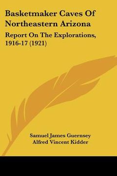 portada basketmaker caves of northeastern arizona: report on the explorations, 1916-17 (1921) (en Inglés)