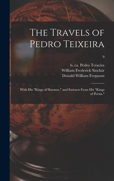 portada The Travels of Pedro Teixeira; With His "Kings of Harmuz," and Extracts From His "Kings of Persia."; 9 (in English)