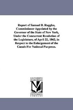 portada report of samuel b. ruggles, commissioner appointed by the governor of the state of new york, under the concurrent resolution of the legislature, of a (en Inglés)