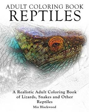 portada Adult Coloring Books Reptiles: A Realistic Adult Coloring Book of Lizards, Snakes and Other Reptiles (in English)