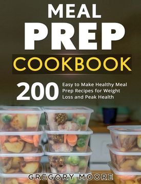 portada Meal Prep Cookbook: 200 Easy to Make Healthy Meal Prep Recipes for Weight Loss (in English)