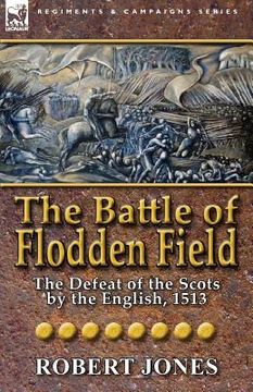 portada the battle of flodden field: the defeat of the scots by the english, 1513