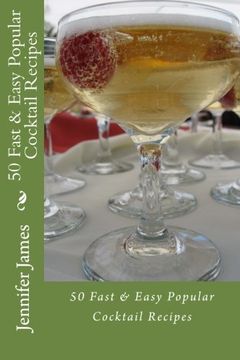 portada 50 Fast & Easy Popular Cocktail Recipes (en Inglés)