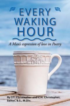 portada Every Waking Hour: A Man's expression of love in Poetry (en Inglés)
