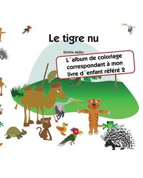 portada Le tigre nu: L´album de coloriage correspondant à mon livre d´enfant référé 2 (en Francés)