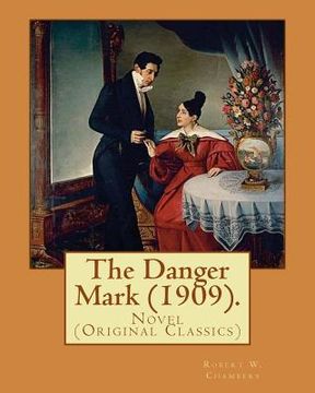 portada The Danger Mark (1909).By: Robert W. Chambers, illustrated By: A. B. (Albert Beck), Wenzell (1864-1917).: Novel (Original Classics)