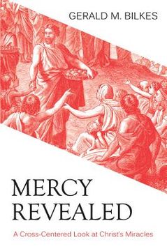portada Mercy Revealed: A Cross-Centered Look at Christ's Miracles