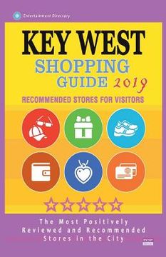 portada Key West Shopping Guide 2019: Best Rated Stores in Key West, Florida - Stores Recommended for Visitors, (Shopping Guide 2019) (en Inglés)