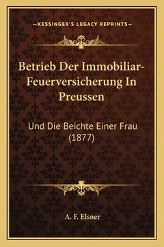 portada Betrieb Der Immobiliar-Feuerversicherung In Preussen: Und Die Beichte Einer Frau (1877) (en Alemán)
