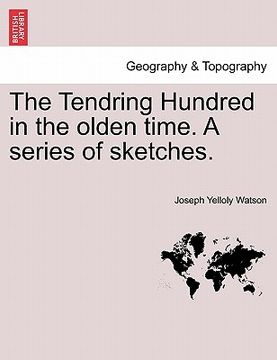 portada the tendring hundred in the olden time. a series of sketches. (en Inglés)