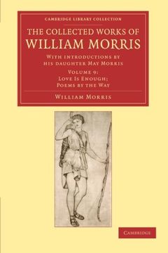 portada The Collected Works of William Morris 24 Volume Set: The Collected Works of William Morris: Volume 9, Love is Enough; Poems by the way Paperback (Cambridge Library Collection - Literary Studies) (in English)
