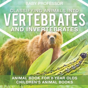 portada Classifying Animals Into Vertebrates and Invertebrates - Animal Book for 8 Year Olds | Children'S Animal Books (en Inglés)