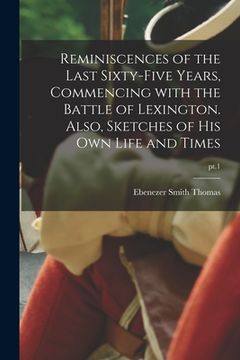portada Reminiscences of the Last Sixty-five Years, Commencing With the Battle of Lexington. Also, Sketches of His Own Life and Times; pt.1 (en Inglés)