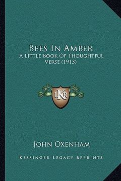 portada bees in amber: a little book of thoughtful verse (1913) a little book of thoughtful verse (1913) (en Inglés)