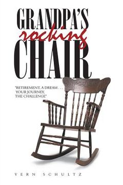 portada Grandpa's Rocking Chair: "Retirement, a Dream . . . Your Journey, the Challenge" (in English)