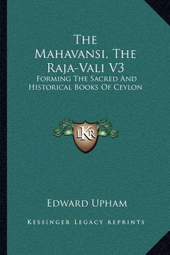 portada the mahavansi, the raja-vali v3: forming the sacred and historical books of ceylon (en Inglés)