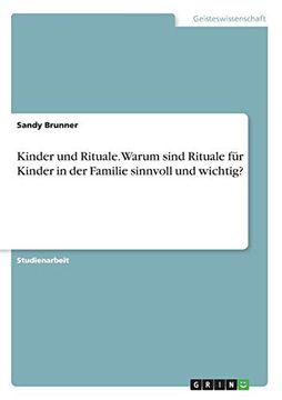 portada Kinder und Rituale. Warum Sind Rituale für Kinder in der Familie Sinnvoll und Wichtig? (in German)