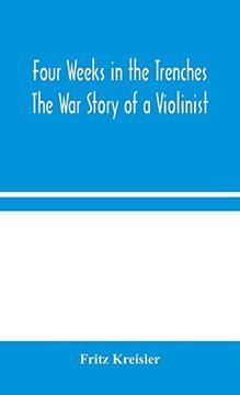 portada Four Weeks in the Trenches: The war Story of a Violinist (en Inglés)