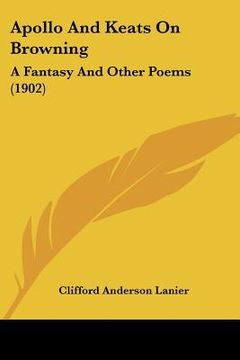 portada apollo and keats on browning: a fantasy and other poems (1902) (en Inglés)