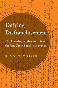portada Defying Disfranchisement: Black Voting Rights Activism in the jim Crow South, 1890-1908 (en Inglés)