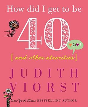portada How did i get to be Forty: And Other Atrocities (Judith Viorst's Decades) (en Inglés)