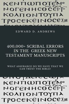portada 400,000+ Scribal Errors in the Greek New Testament Manuscripts: What Assurance Do We Have that We Can Trust the Bible? (en Inglés)