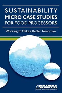 portada Sustainability Micro Case Studies for Food Processors: Working to Make a Better Tomorrow (en Inglés)