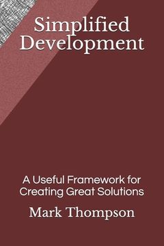 portada Simplified Development: A Useful Framework for Creating Great Solutions (en Inglés)
