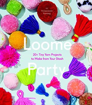 portada Loome Party: 20+ Tiny Yarn Projects to Make from Your Stash