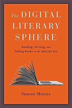 portada The Digital Literary Sphere: Reading, Writing, and Selling Books in the Internet era (en Inglés)