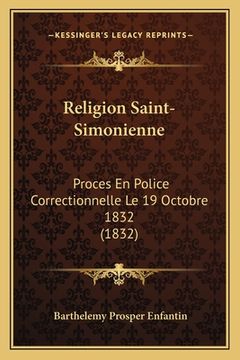 portada Religion Saint-Simonienne: Proces En Police Correctionnelle Le 19 Octobre 1832 (1832) (en Francés)