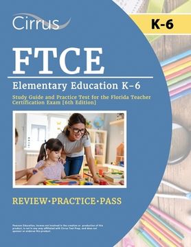 portada FTCE Elementary Education K-6 Study Guide and Practice Test for the Florida Teacher Certification Exam [6th Edition] (en Inglés)